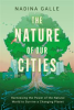 Book cover for "The Nature of Our Cities".