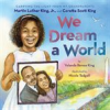 Book cover for "We Dream a World: Carrying the Light From My Grandparents Martin Luther King, Jr. and Coretta Scott".