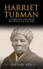 Book cover for "Harriet Tubman: A Complete Life from Beginning to the End".