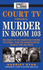 Book cover for "Court TV Presents: Murder in Room 103".