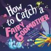 Book cover for "How to catch a fairy godmother".