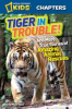 Book cover for "National Geographic Kids Chapters: Tiger in Trouble!".