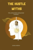 Book cover for "The Hustle Myths: Why Working Beats Working Harder Every Time?".