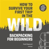 Book cover for "How to Survive Your First Trip in the Wild".