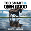 Book cover for "Too Smart for Our Own Good".