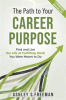 Book cover for "The Path to Your Career Purpose: Find and Live the Life of Fulfilling Work You Were Meant to Do".