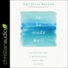 Book cover for "To Be Made Well".
