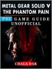 Book cover for "Metal Gear Solid 5 Phantom Pain PS3 Game Guide Unofficial".