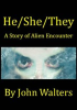 Book cover for "He/She/They: A Story of Alien Encounter".