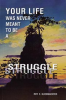 Book cover for "Your Life Was Never Meant to Be a Struggle".