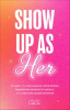Book cover for "Show up as Her".