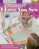 Book cover for "Because I Love You Sew".