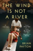 Book cover for "The Wind Is Not a River".
