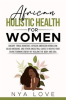 Book cover for "African Holistic Health for Women Ancient Tribal Remedies, African American Herbalism, Black Medi".