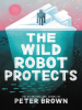Book Cover for "The Wild Robot Protects"
