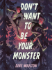 Book Cover for "Don't Want to Be Your Monster"