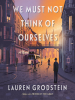 Book Cover for "We Must Not Think of Ourselves"