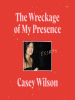 Book Cover for "The Wreckage of My Presence"