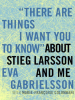 Book Cover for ""There Are Things I Want You to Know" about Stieg Larsson and Me"