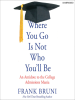 Book Cover for "Where You Go Is Not Who You'll Be"