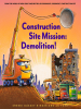 Book Cover for "Construction Site Mission: Demolition!"