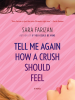 Book Cover for "Tell Me Again How a Crush Should Feel"