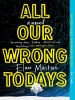 Book Cover for "All Our Wrong Todays"