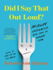Book Cover for "Did I Say That Out Loud?"
