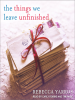 Book Cover for "The Things We Leave Unfinished"