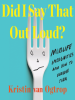 Book Cover for "Did I Say That Out Loud?"