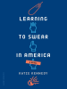Book Cover for "Learning to Swear in America"