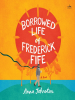 Book Cover for "The Borrowed Life of Frederick Fife"