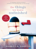 Book Cover for "The Things We Leave Unfinished"