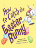 Book Cover for "How to Catch the Easter Bunny"