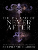 Book Cover for "The Ballad of Never After"
